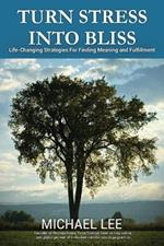Turn Stress Into Bliss: Life-changing strategies for finding meaning and fulfillment