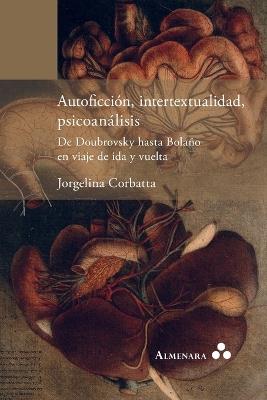 Autoficción, intertextualidad, psicoanálisis. De Doubrovsky hasta Bolaño en viaje de ida y vuelta - Jorgelina Corbatta - cover