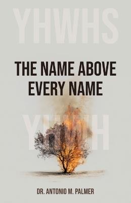 The Name Above Every Name - Antonio M Palmer - cover