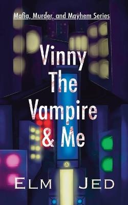Vinny The Vampire & Me: (as a Rom-Com) - Elm Jed - cover