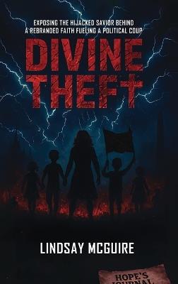 Divine Theft: Mormonism's Multi-Billion-Dollar Power and the Stolen Savior - A True Crime Exposé of the Faith That Rewrote Christ (Identity Heist Book 2) - Lindsay McGuire - cover