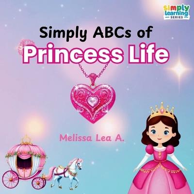 Simply ABCs of Princess Life - Melissa Lea A - cover