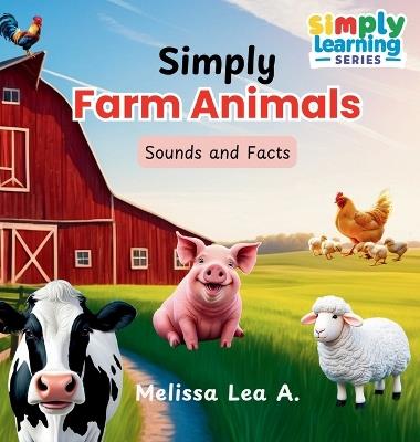 Simply Farm Animals: Sounds and Facts - Melissa Lea A - cover