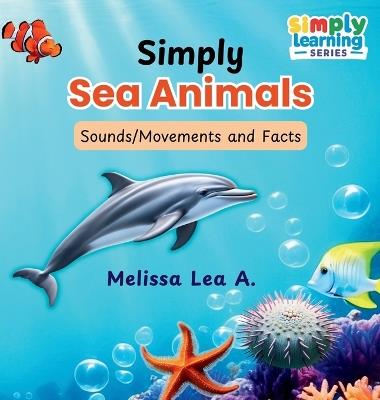 Simply Sea Animals: Sounds/Movements and Facts - Melissa Lea A - cover