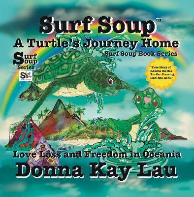 Surf Soup A Turtle’s Journey Home: Love Loss and Freedom in Oceania - Donna Kay Lau - cover