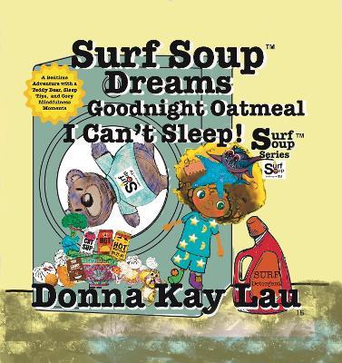 Surf Soup Dreams Goodnight Oatmeal I Can’t Sleep!: A Bedtime Adventure with a Teddy Bear, Sleep Tips,  and Cozy Mindfulness Moments - Donna Kay Lau - cover