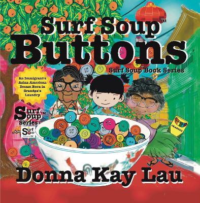 Surf Soup Buttons: An Immigrant’s Asian American Dream Born in Grandpa’s Laundry - Donna Kay Lau - cover