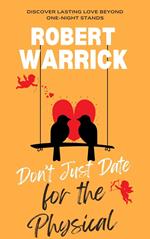 Don’t Just Date for the Physical Discover Lasting Love Beyond One-Night Stands