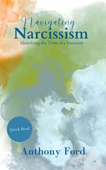Navigating Narcissism Identifying the Traits of a Narcissist Quick Read