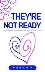 They're Not Ready Spotting Commitment-Phobic Individuals on Your Dating Journey and in Your Life