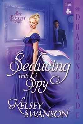 Seducing the Spy: A Regency Historical Romance - Kelsey Swanson - cover