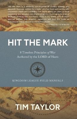 Hit the Mark: 8 Timeless Principles of War Authored by the LORD of Hosts - Tim Taylor - cover