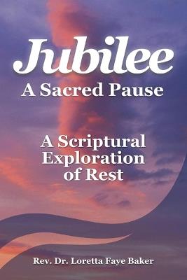 Jubilee: A Sacred Pause - Loretta F Baker - cover