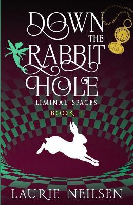 Down the Rabbit Hole: Liminal Spaces - Book One - Laurie Neilsen - cover