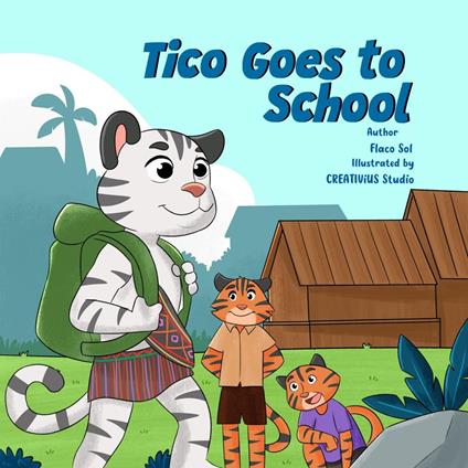 Tico Goes to School - Flaco Sol - ebook