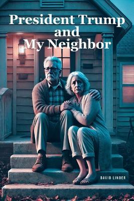 President Trump and My Neighbor: Please Allow Me to Introduce Myself I'm a Man of Wealth and Shame a Story of Two Different People Who Are Very Much the Same - Max Foster - cover