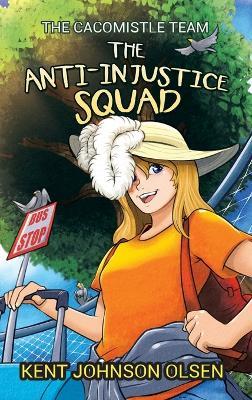The Anti-Injustice Squad: The Cacomistle Team - Kent Johnson Olsen - cover
