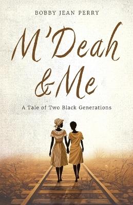 M'Deah and Me: A Tale of Two Black Generations - Bobby Jean Perry - cover