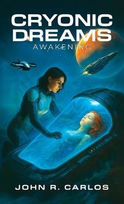 Cryonic Dreams: Awakening - John R Carlos - cover