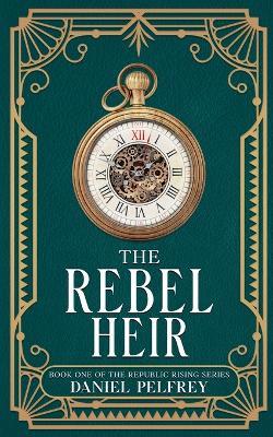 The Rebel Heir - Daniel Pelfrey - cover
