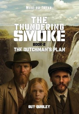 The Thundering Smoke Book 2: The Dutchman's Plan - Guy Quigley - cover