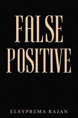 False Positive: Where do i fit in this vast Universe? - Elsyprema Rajan - cover