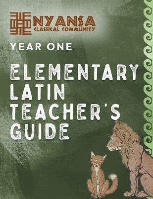 Nyansa Classical Community Year One Elementary Latin Teacher's Guide - Nyansa Classical Community - cover