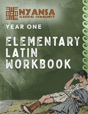 Nyansa Classical Community Year One Elementary Latin Workbook - Nyansa Classical Community - cover