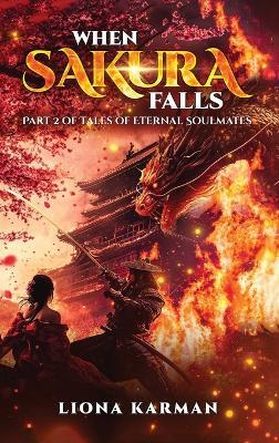 When Sakura Falls: Part 2 of Tales of Eternal Soulmates - Liona Karman - cover