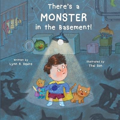 There's a MONSTER in the Basement! - Lynn R Squire - cover