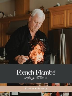 French Flambé Cooking At Home - David Jordan,Kathy Jordan - cover