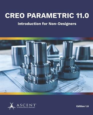 Creo Parametric 11.0: Introduction for Non-Designers - Ascent - Center for Technical Knowledge - cover