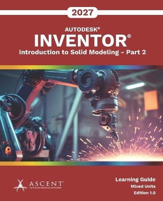 Autodesk Inventor 2027: Introduction to Solid Modeling - Part 2 (Mixed Units) - Ascent - Center for Technical Knowledge - cover