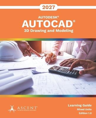 AutoCAD 2027: 3D Drawing and Modeling (Mixed Units) - Ascent - Center for Technical Knowledge - cover