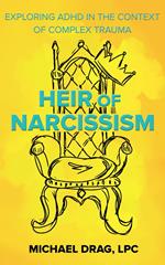 Heir of Narcissism: Exploring ADHD in the Context of Complex Trauma