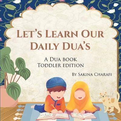 Let's Learn Our Daily Dua's: A Dua Book Toddler Edition - Sakina Charafi - cover