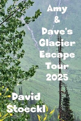 Amy & Dave's Glacier Escape Tour - 2025 - David Stoeckl - cover