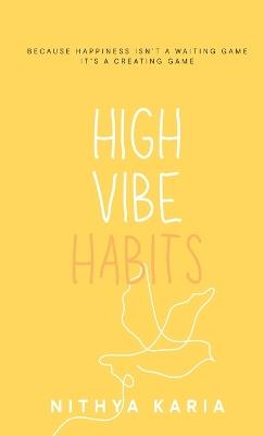 High Vibe Habits - Nithya Karia - cover