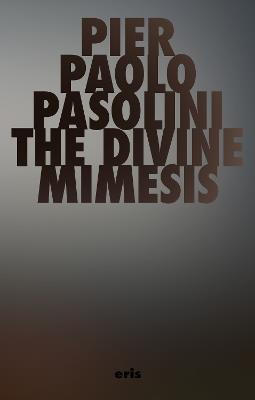 The Divine Mimesis - Pier Paolo Pasolini - cover