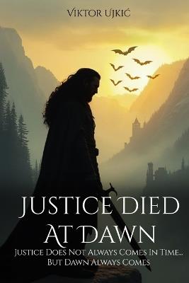 Justice Died at Dawn - Viktor Ujkic - cover