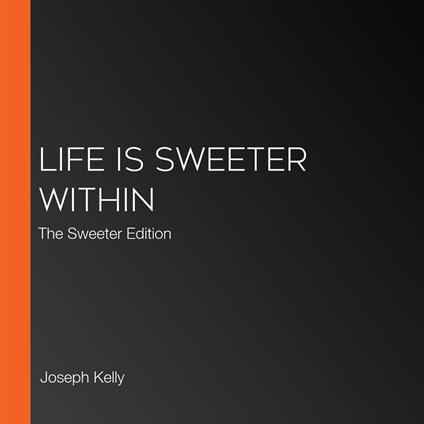Life Is Sweeter Within