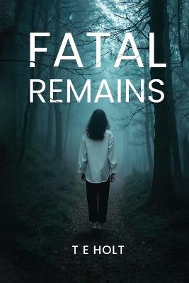 Fatal Remains - T E Holt - cover