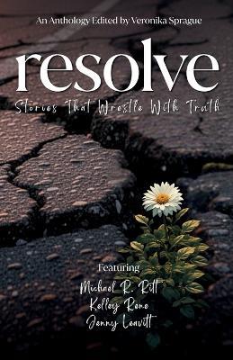 Resolve: Stories That Wrestle With Truth - Kelley Rene - cover