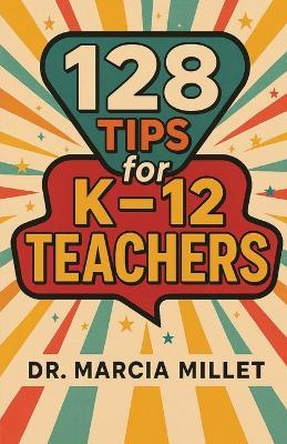 128 Tips for K-12 Teachers - Marcia Millet - cover