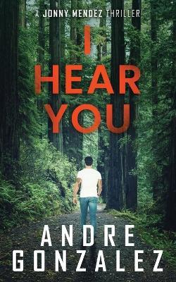 I Hear You (Jonny Mendez Series #2) - Gonzalez - cover