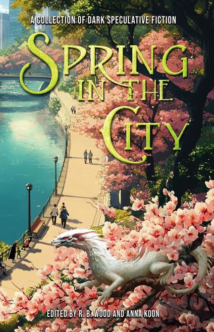 Spring in the City: A Collection of Dark Speculative Fiction