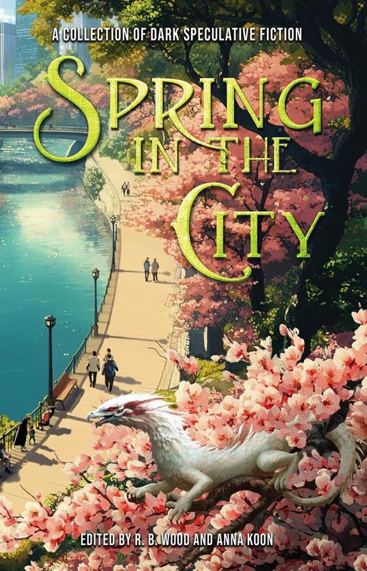 Spring in the City: A Collection of Dark Speculative Fiction