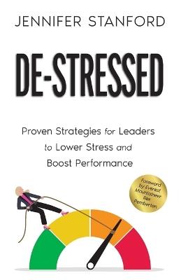 De-Stressed: Proven Strategies for Leaders to Lower Stress and Boost Performance - Jennifer Stanford - cover