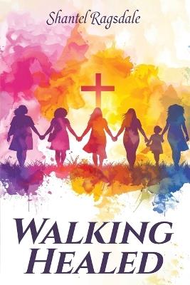 Walking Healed - Shantel Ragsdale - cover