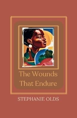 The Wounds That Endure - Stephanie Olds - cover